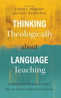 Thinking Theologically about Language Teaching: Christian Perspectives on an Educational Calling