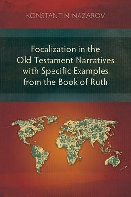 Focalization in the Old Testament Narratives with Specific Examples from the Book of Ruth