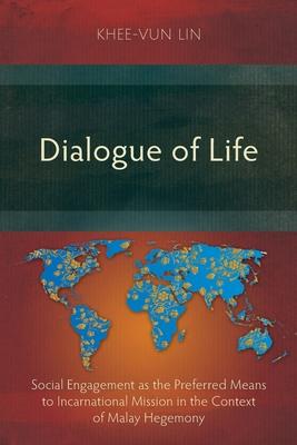 Dialogue of Life: Social Engagement as the Preferred Means to Incarnational Mission in the Context of Malay Hegemony