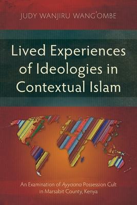 Lived Experiences of Ideologies in Contextual Islam: An Examination of Ayyaana Possession Cult in Marsabit County, Kenya