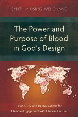 The Power and Purpose of Blood in God's Design: Leviticus 17 and Its Implications for Christian Engagement with Chinese Culture