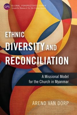 Ethnic Diversity and Reconciliation: A Missional Model for the Church in Myanmar