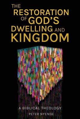 The Restoration of God's Dwelling and Kingdom: A Biblical Theology