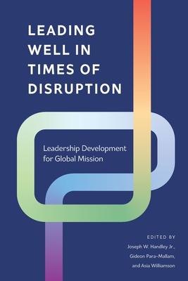 Leading Well in Times of Disruption: Leadership Development for Global Mission