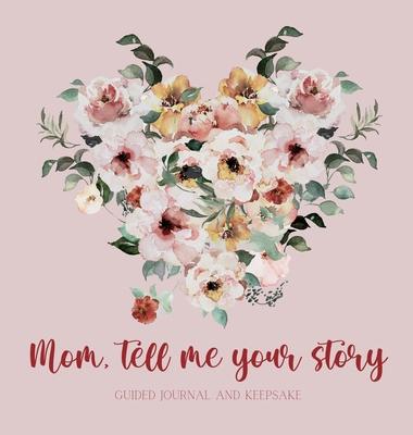 Mom, tell me your story ( Guided Journal and Keepsake) Hardback