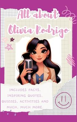 All About Olivia Rodrigo (Hardback): Includes 70 Facts, Inspiring Quotes, Quizzes, activities and much, much more.