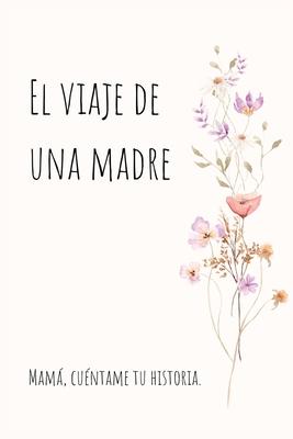 El viaje de una madre: Mam, Quiero Escuchar tu Historia