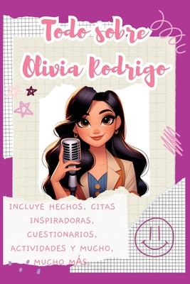 Todo sobre Olivia Rodrigo: Incluye hechos, citas inspiradoras, cuestionarios, actividades y mucho, mucho ms.