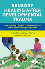 Sensory Healing After Developmental Trauma: The Connected Therapist's Guide to Low-Cost Activities for Working with Children Subscription