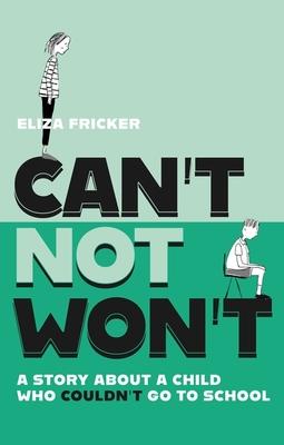 Can't Not Won't: A Story about a Child Who Couldn't Go to School