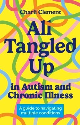 All Tangled Up in Autism and Chronic Illness: A Guide to Navigating Multiple Conditions