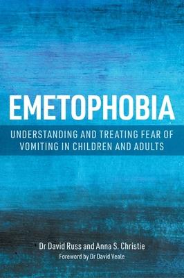 Emetophobia: Understanding and Treating Fear of Vomiting in Children and Adults