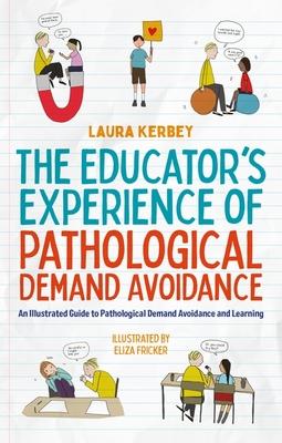 The Educator's Experience of Pathological Demand Avoidance: An Illustrated Guide to Pathological Demand Avoidance and Learning