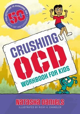 Crushing Ocd Workbook for Kids: 50 Fun Activities to Overcome Ocd with CBT and Exposures