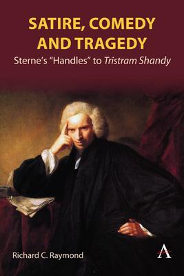 Satire, Comedy and Tragedy: Sterne's "Handles" to Tristram Shandy