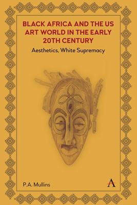 Black Africa and the Us Art World in the Early 20th Century: Aesthetics, White Supremacy