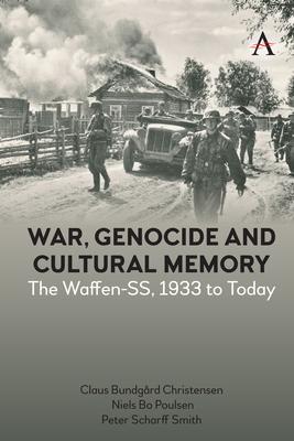 War, Genocide and Cultural Memory: The Waffen-Ss, 1933 to Today