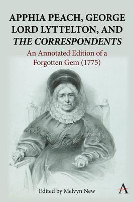 Apphia Peach, George Lord Lyttelton, and 'The Correspondents': An Annotated Edition of a Forgotten Gem (1775)