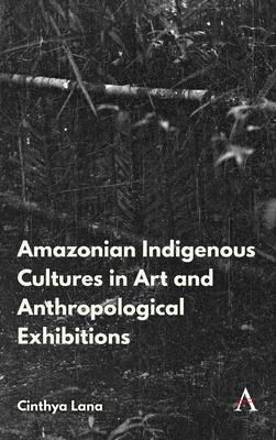 Amazonian Indigenous Cultures in Art and Anthropological Exhibitions