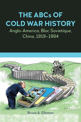 The ABCs of Cold War History: Anglo-America, Bloc Sovietique, China, 1919-1994