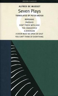 Alfred de Musset: Seven Plays: Marianne; Fantasio; Don't Trifle with Love; The Candlestick; A Diversion; A Door Must Be Kept Open or Shut; You Can't T Subscription