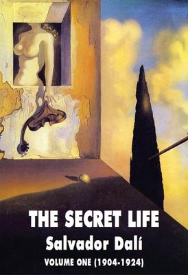 The Secret Life Volume One: Salvador Dali' S Autobiography: 1904-1924