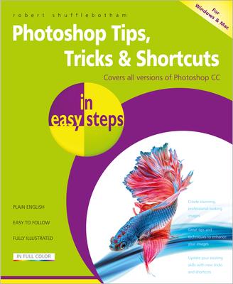 Photoshop Tips, Tricks & Shortcuts in Easy Steps: Over 1000 Tips, Tricks and Shortcuts