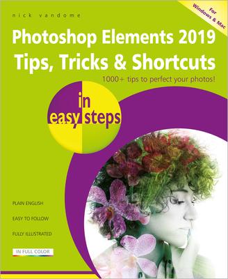 Photoshop Elements 2019 Tips, Tricks & Shortcuts in Easy Steps