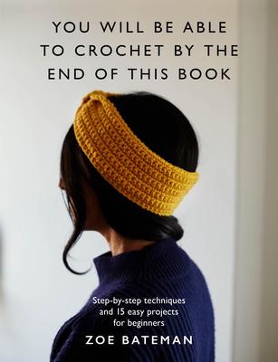 You Will Be Able to Crochet by the End of This Book: Step-By-Step Techniques and 15 Easy Projects for Beginners Subscription