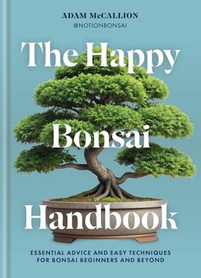 The Happy Bonsai Handbook: Essential Advice and Easy Techniques for Bonsai Beginners and Beyond Subscription