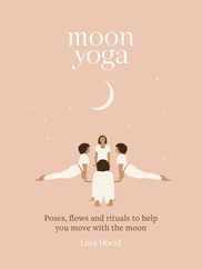 Moon Yoga: Poses, Flows and Rituals to Help You Move with the Moon Subscription