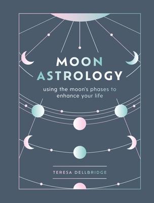 Moon Astrology: Using the Moon's Phases to Enhance Your Life