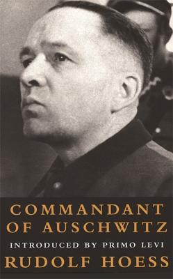 Commandant at Auschwitz: The Autobiographys of Rudolf Hoess