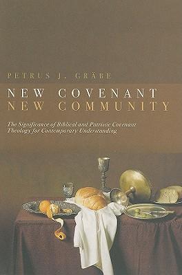 New Covenant, New Community: Biblical & Patristic Covenant Theology for Contemporary Understanding