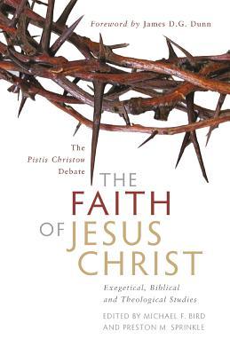 The Faith of Jesus Christ: The Pistis Christou Debate: Exegetical, Biblical, and Theological Studies