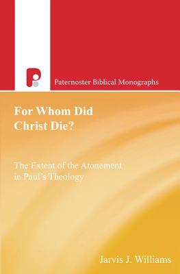 For Whom Did Christ Die?: The Extent of the Atonement in Paul's Theology