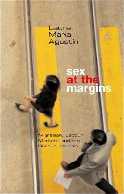 Sex at the Margins: Migration, Labour Markets and the Rescue Industry