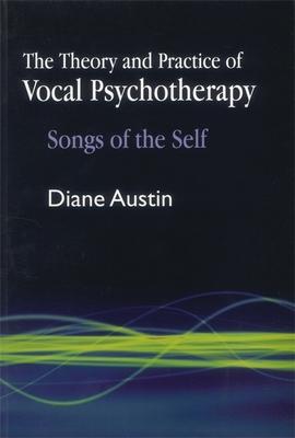 The Theory and Practice of Vocal Psychotherapy: Songs of the Self Subscription