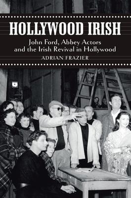 Hollywood Irish: John Ford, Abbey Actors and the Irish Revival in Hollywood Subscription