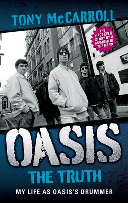 Oasis: The Truth: My Life as Oasis's Drummer