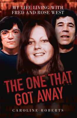 The One That Got Away - My Life Living with Fred and Rose West