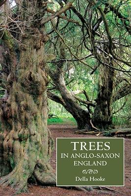 Trees in Anglo-Saxon England: Literature, Lore and Landscape