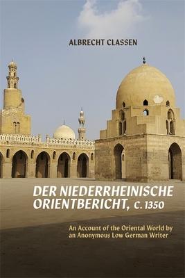 Der Niederrheinische Orientbericht, C.1350: An Account of the Oriental World by an Anonymous Low German Writer