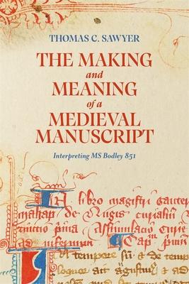 The Making and Meaning of a Medieval Manuscript: Interpreting MS Bodley 851 Subscription