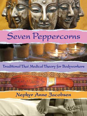 Seven Peppercorns: Traditional Thai Medical Theory for Bodyworkers