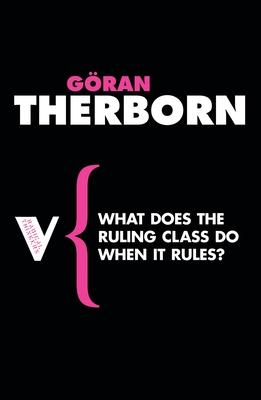 What Does the Ruling Class Do When It Rules?: State Apparatuses and State Power Under Feudalism, Capitalism and Socialism