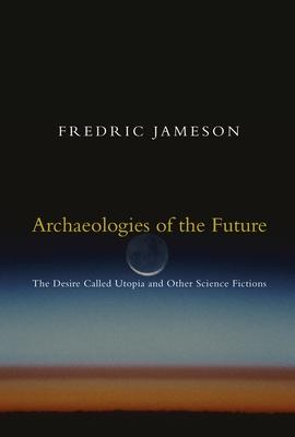 Archaeologies of the Future: The Desire Called Utopia and Other Science Fictions