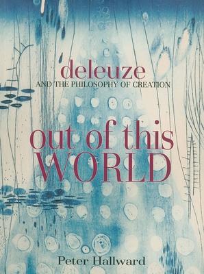 Out of This World: Deleuze and the Philosophy of Creation