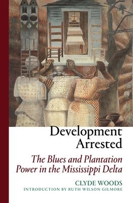 Development Arrested: The Blues and Plantation Power in the Mississippi Delta