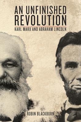 An Unfinished Revolution: Karl Marx and Abraham Lincoln